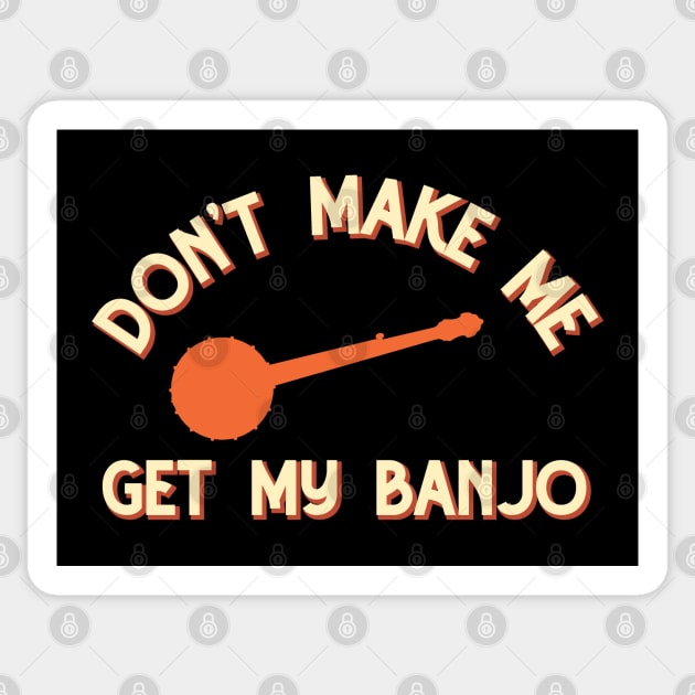 Banjo Player Funny Retro Don't Make Me Get My Banjo Graphic Sticker by Huhnerdieb Apparel
